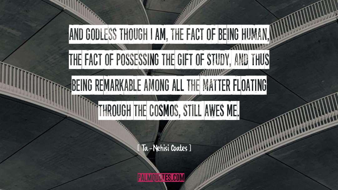 Ta-Nehisi Coates Quotes: And godless though I am,