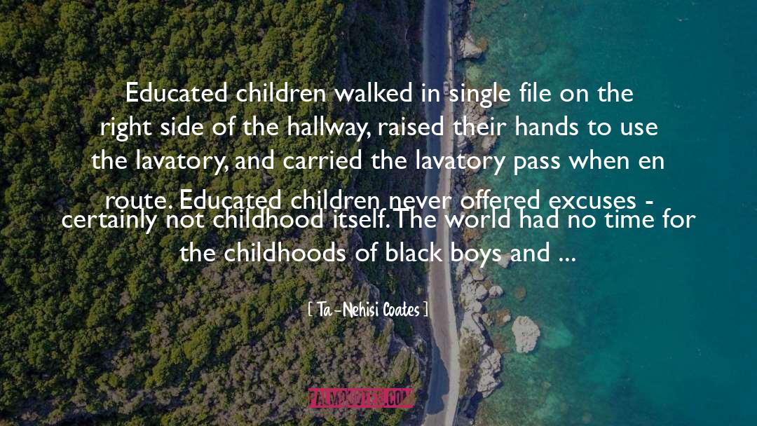 Ta-Nehisi Coates Quotes: Educated children walked in single