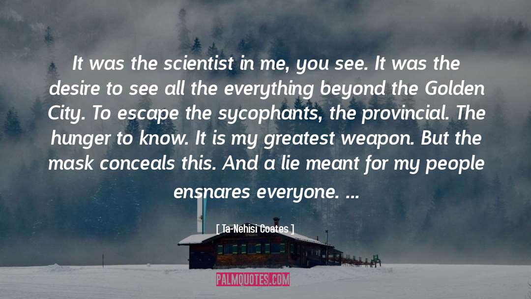 Ta-Nehisi Coates Quotes: It was the scientist in