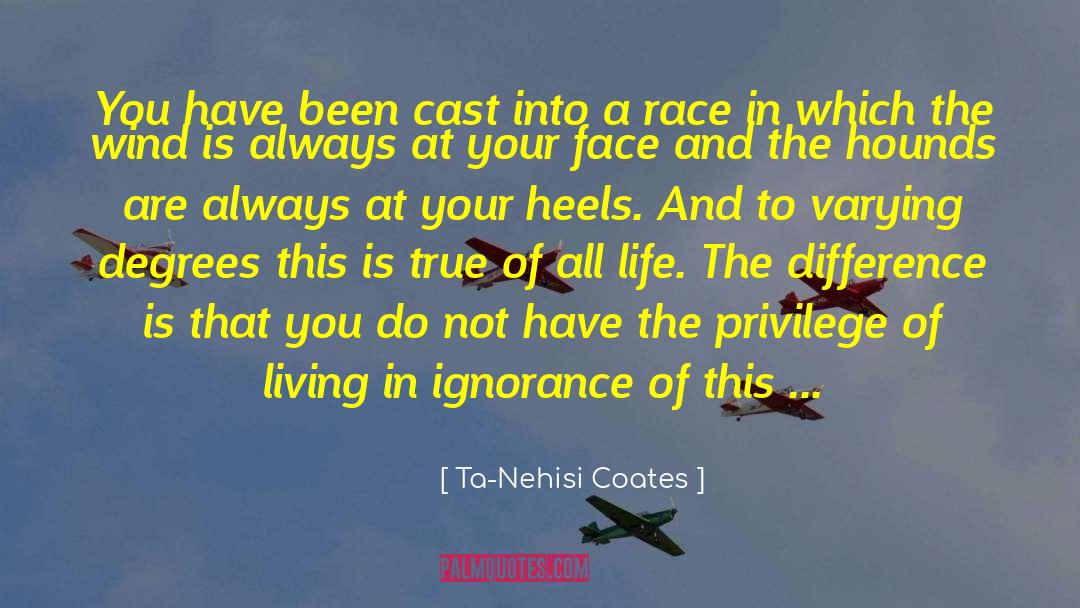 Ta-Nehisi Coates Quotes: You have been cast into