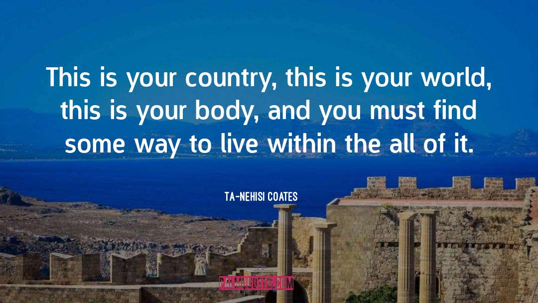 Ta-Nehisi Coates Quotes: This is your country, this