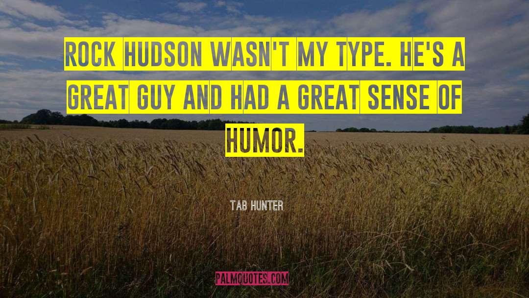 Tab Hunter Quotes: Rock Hudson wasn't my type.