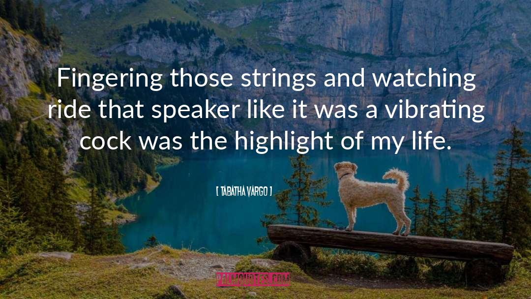 Tabatha Vargo Quotes: Fingering those strings and watching