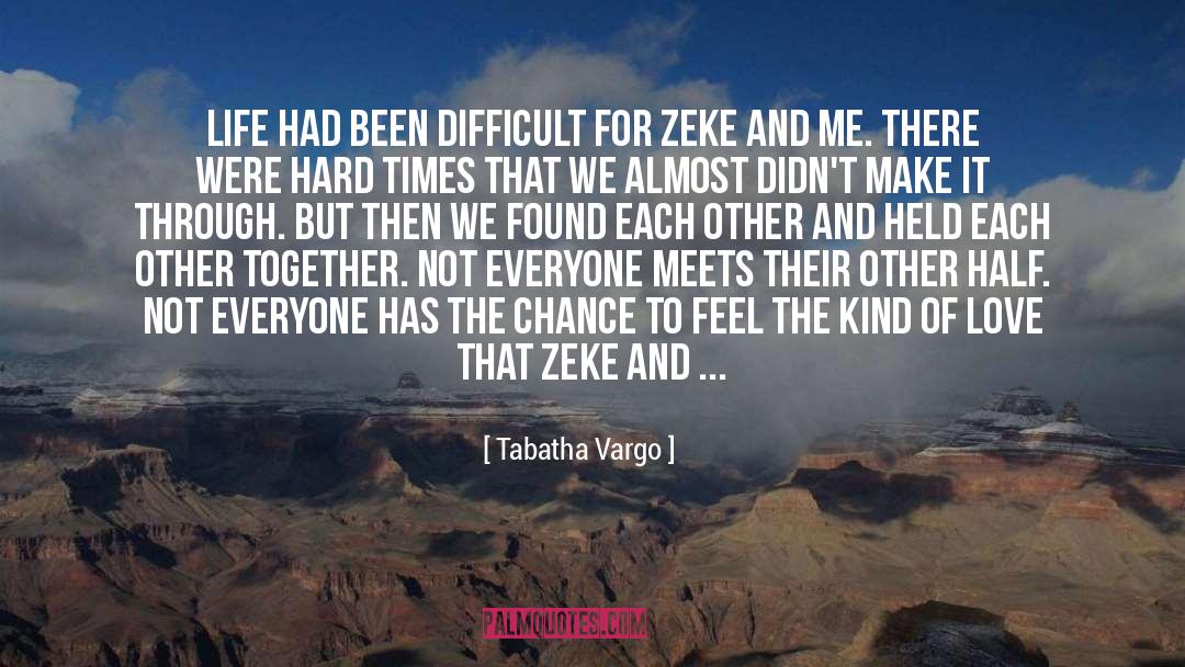 Tabatha Vargo Quotes: Life had been difficult for