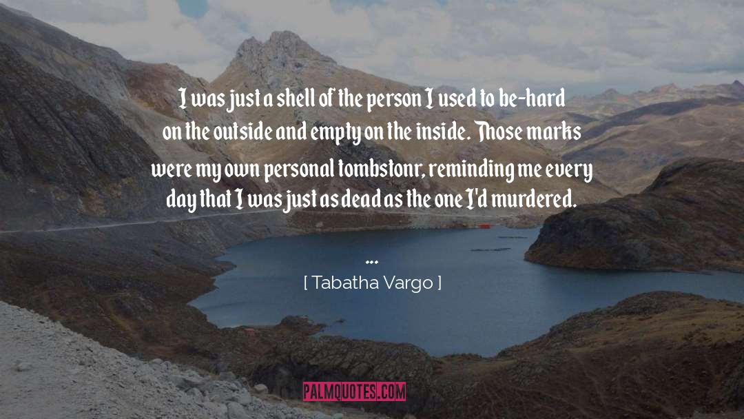 Tabatha Vargo Quotes: I was just a shell