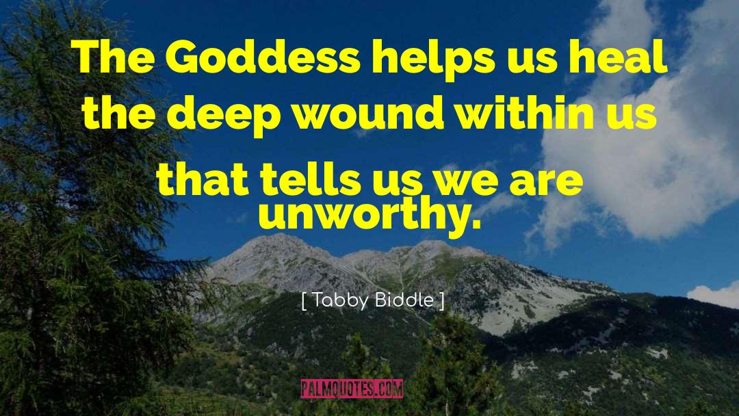 Tabby Biddle Quotes: The Goddess helps us heal