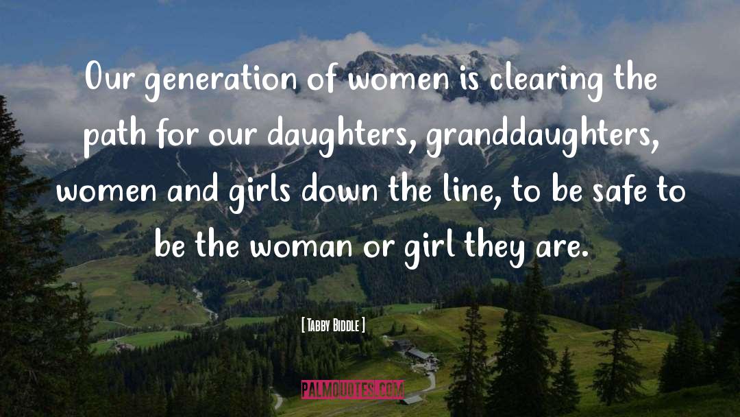 Tabby Biddle Quotes: Our generation of women is