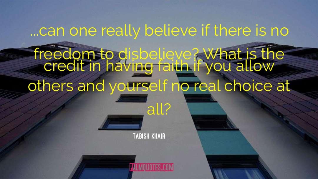 Tabish Khair Quotes: ...can one really believe if