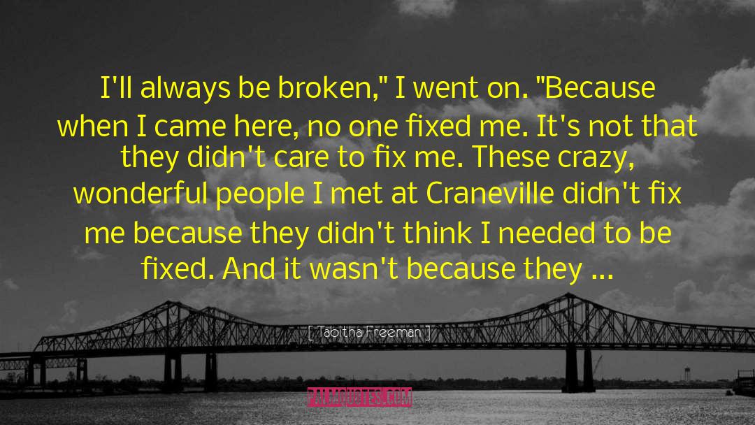 Tabitha Freeman Quotes: I'll always be broken,