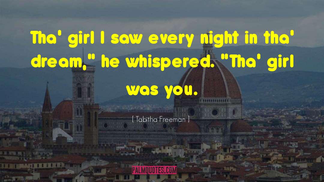 Tabitha Freeman Quotes: Tha' girl I saw every