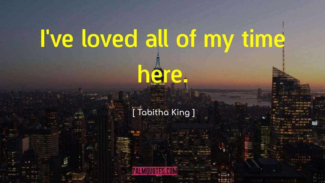 Tabitha King Quotes: I've loved all of my