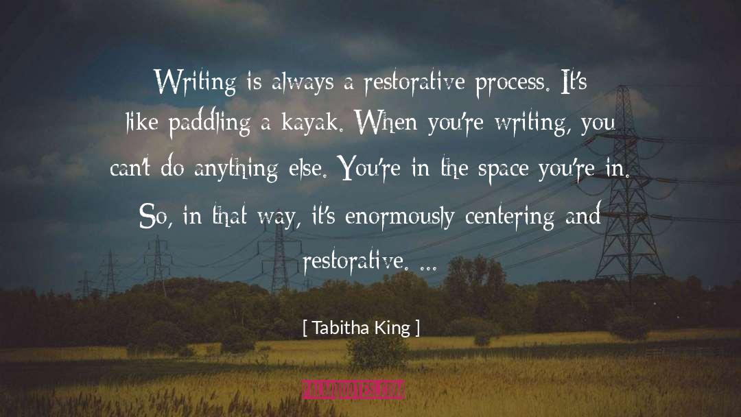 Tabitha King Quotes: Writing is always a restorative