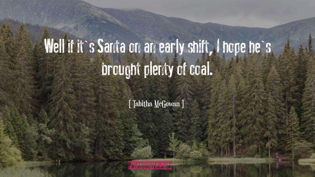 Tabitha McGowan Quotes: Well if it's Santa on