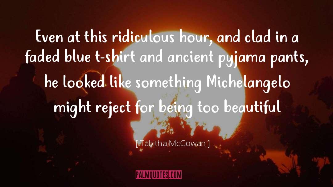 Tabitha McGowan Quotes: Even at this ridiculous hour,