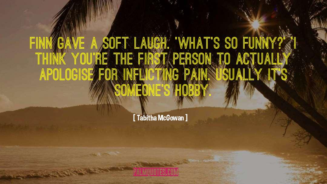 Tabitha McGowan Quotes: Finn gave a soft laugh.