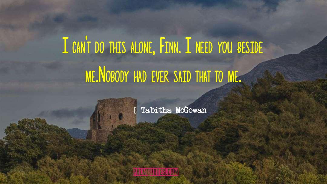 Tabitha McGowan Quotes: I can't do this alone,