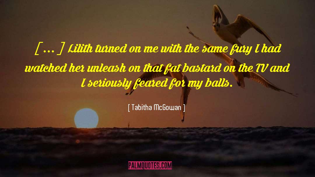 Tabitha McGowan Quotes: [ ... ] Lilith turned