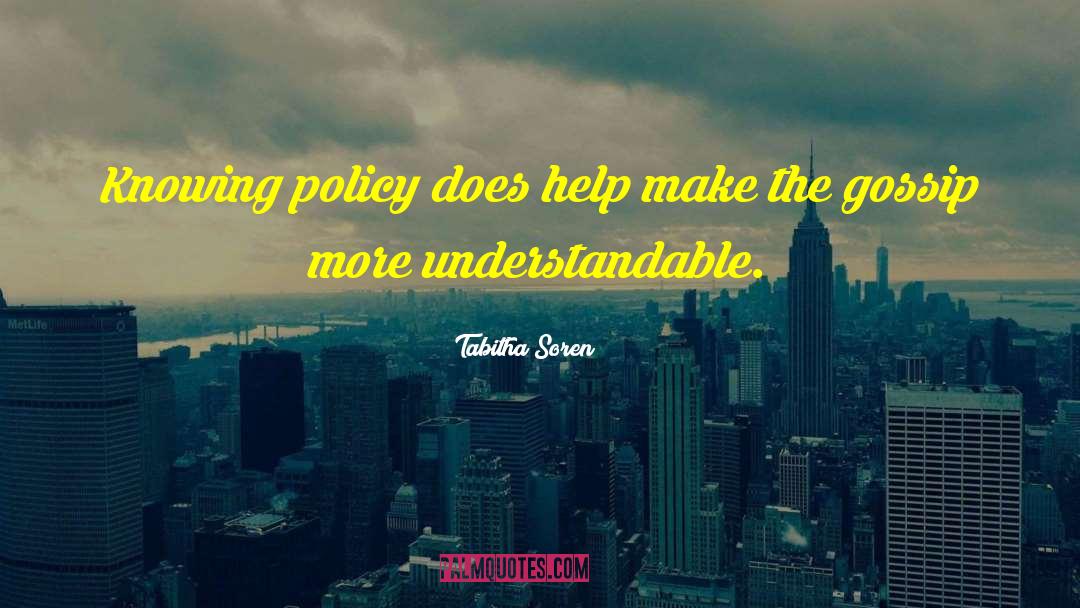 Tabitha Soren Quotes: Knowing policy does help make