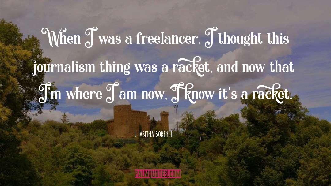 Tabitha Soren Quotes: When I was a freelancer,