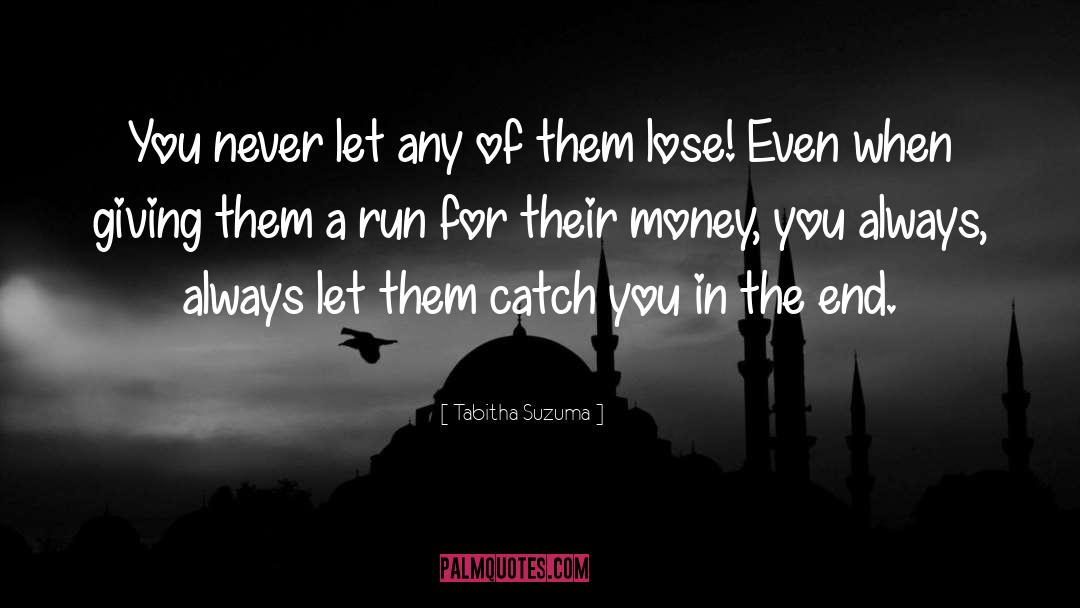 Tabitha Suzuma Quotes: You never let any of