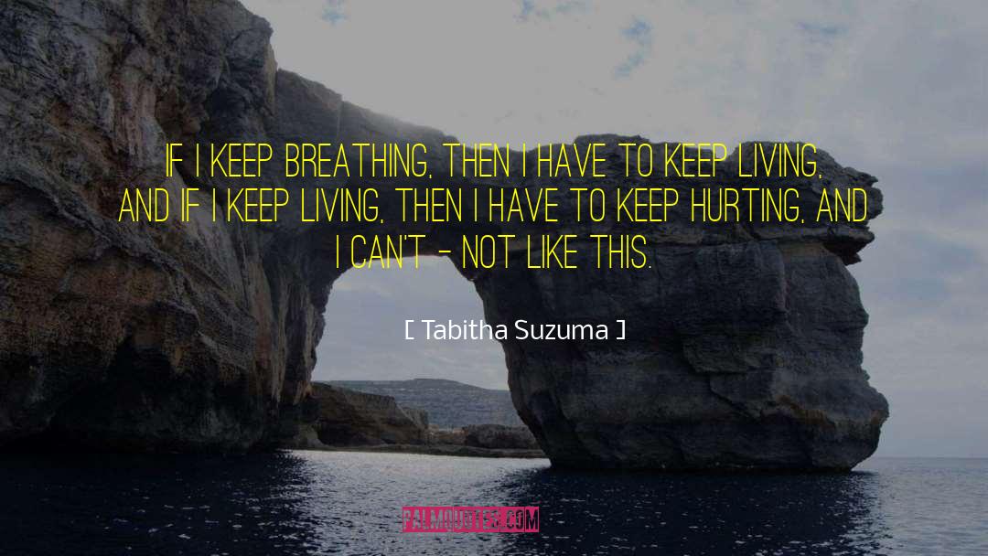 Tabitha Suzuma Quotes: If I keep breathing, then