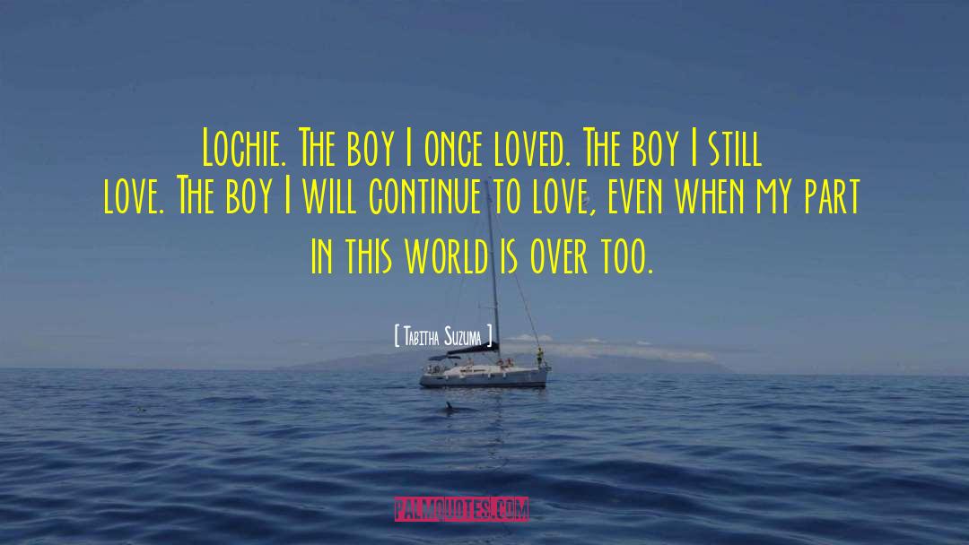 Tabitha Suzuma Quotes: Lochie. The boy I once