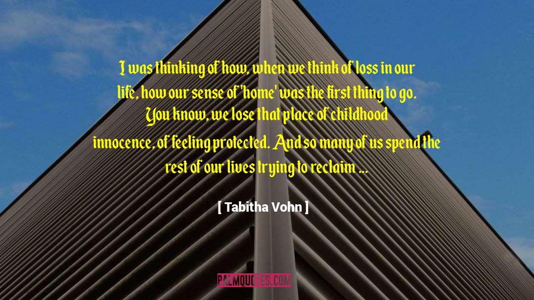Tabitha Vohn Quotes: I was thinking of how,