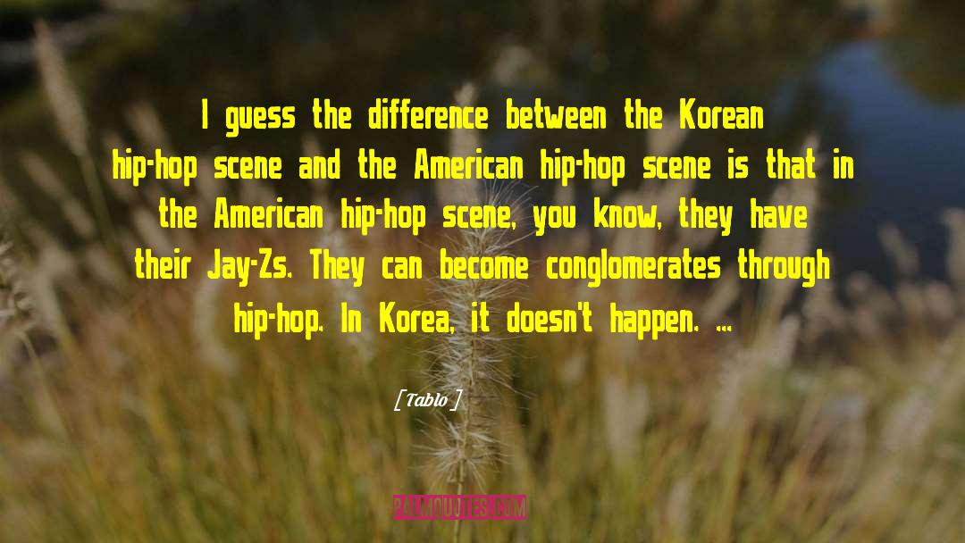 Tablo Quotes: I guess the difference between