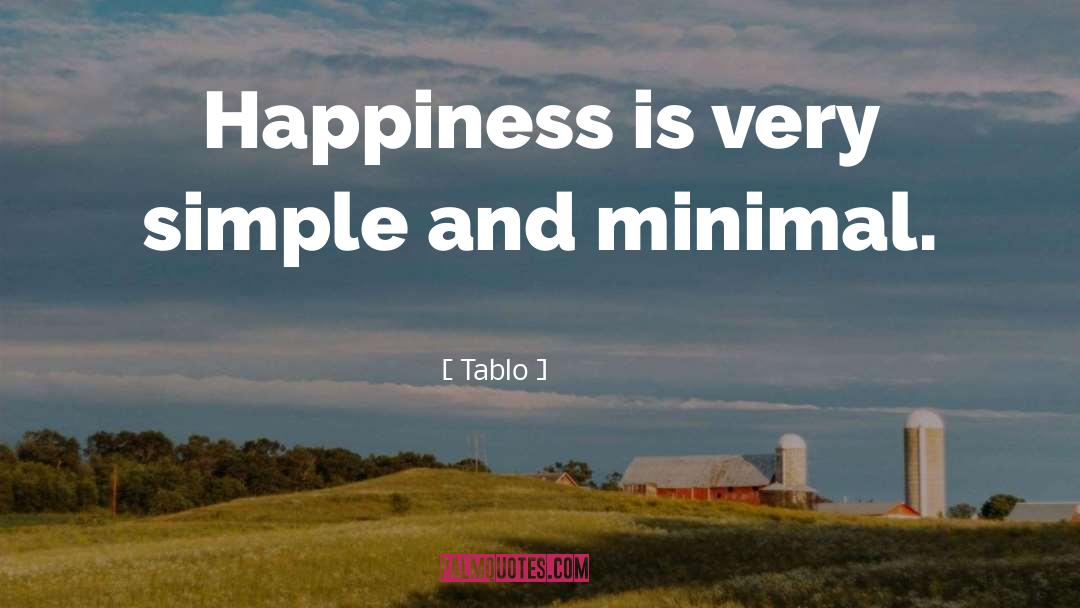 Tablo Quotes: Happiness is very simple and