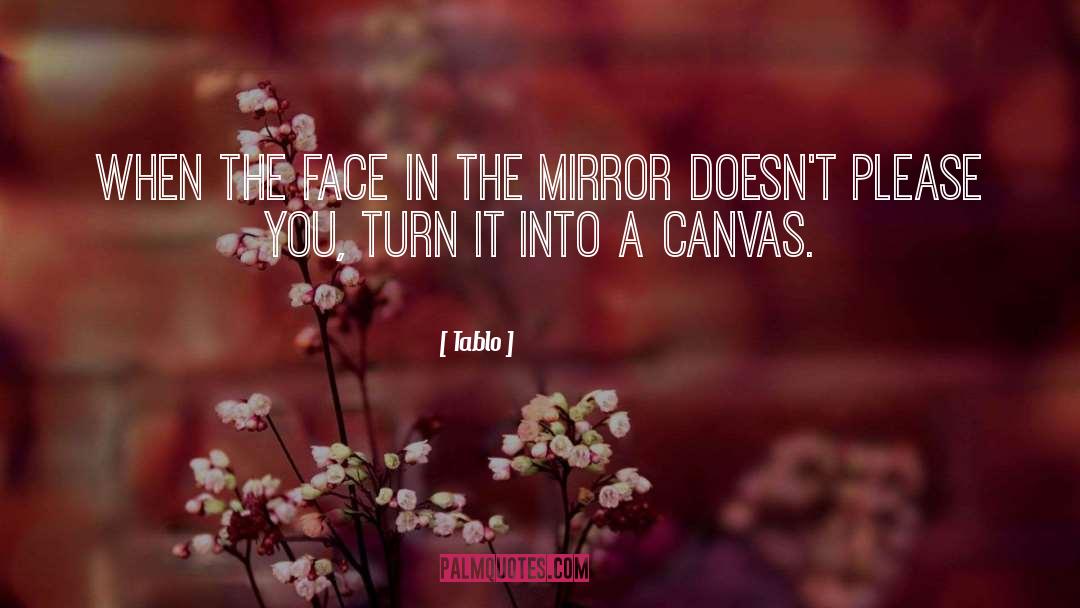 Tablo Quotes: When the face in the