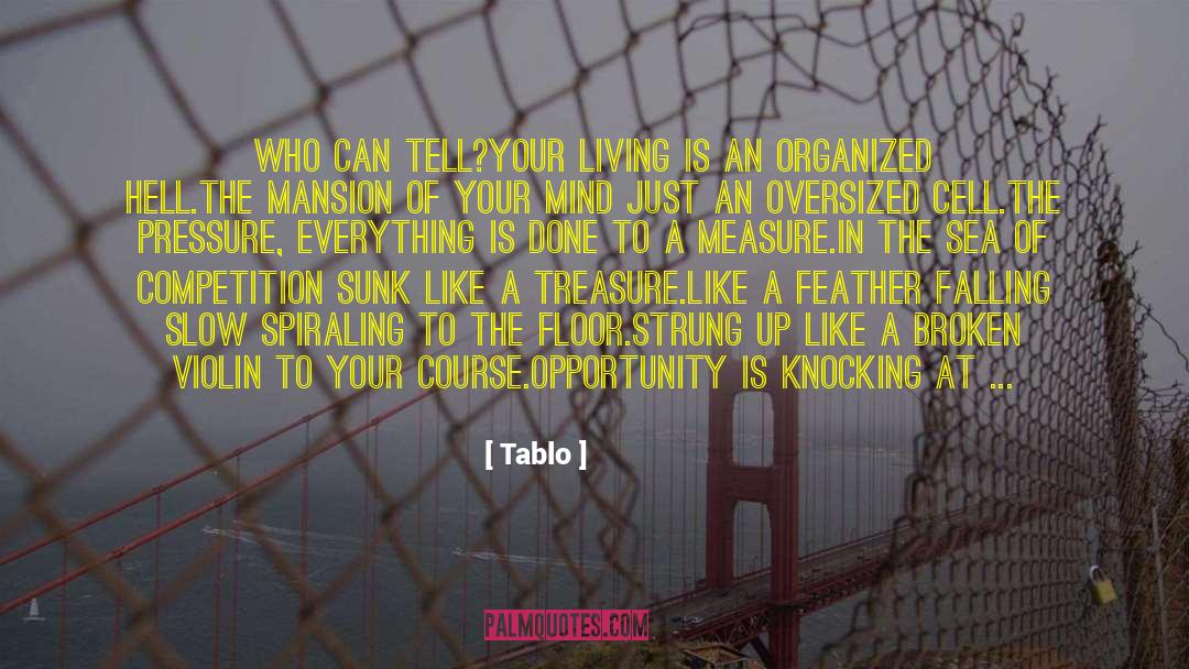 Tablo Quotes: Who can tell?<br />Your living