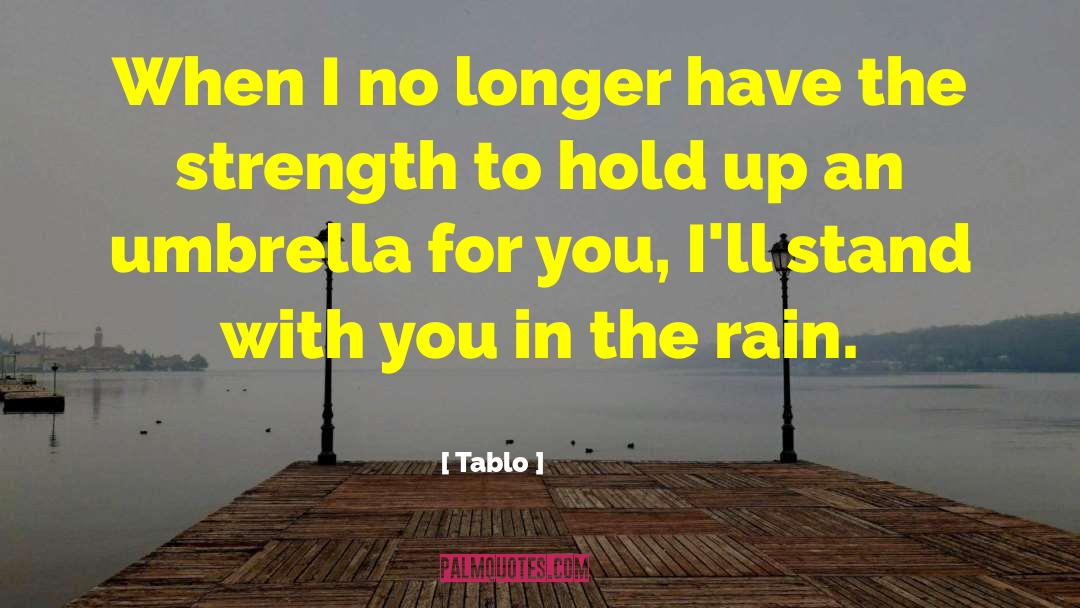 Tablo Quotes: When I no longer have