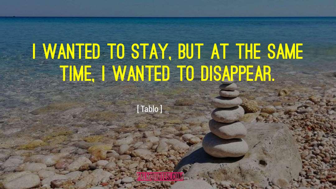 Tablo Quotes: I wanted to stay, but