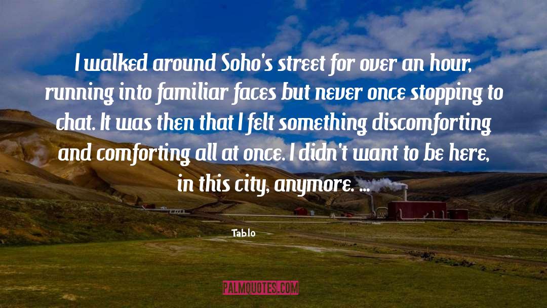 Tablo Quotes: I walked around Soho's street