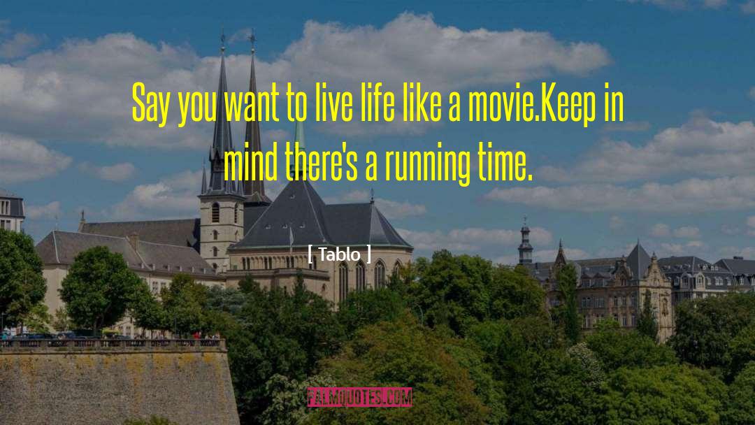 Tablo Quotes: Say you want to live