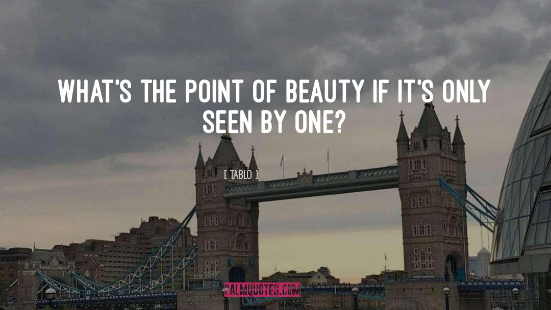 Tablo Quotes: What's the point of beauty
