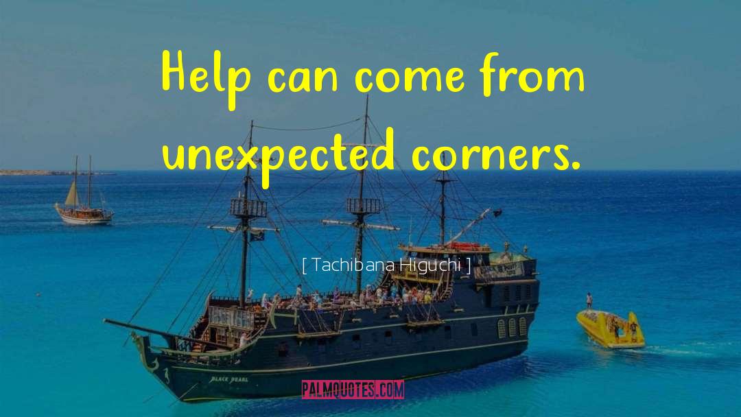 Tachibana Higuchi Quotes: Help can come from unexpected