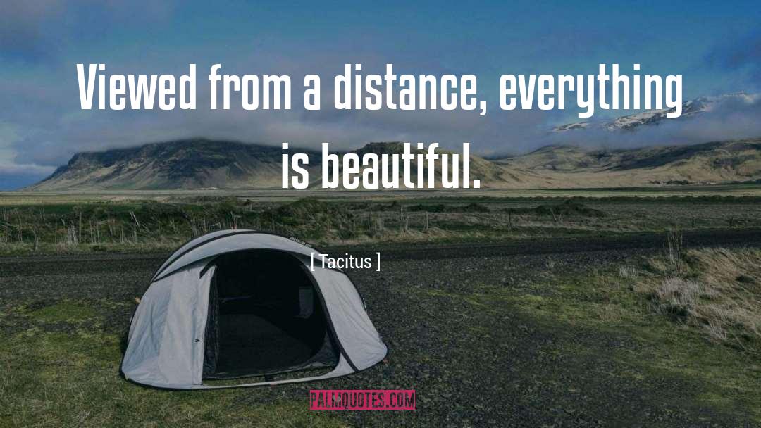 Tacitus Quotes: Viewed from a distance, everything