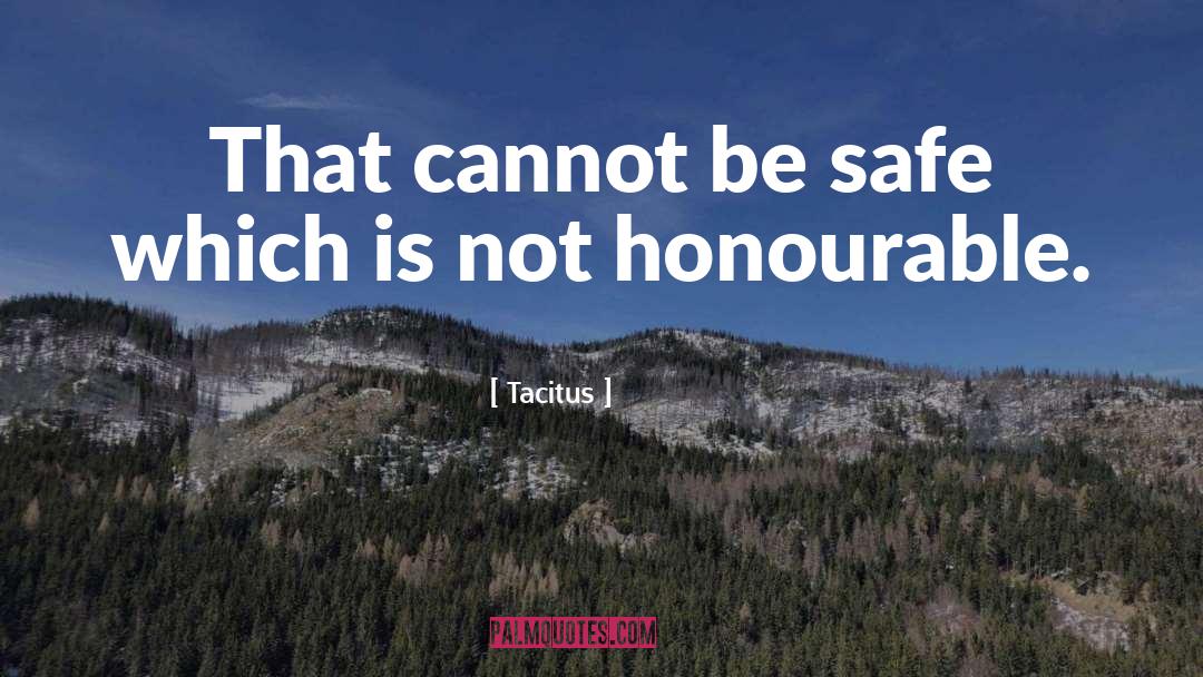 Tacitus Quotes: That cannot be safe which