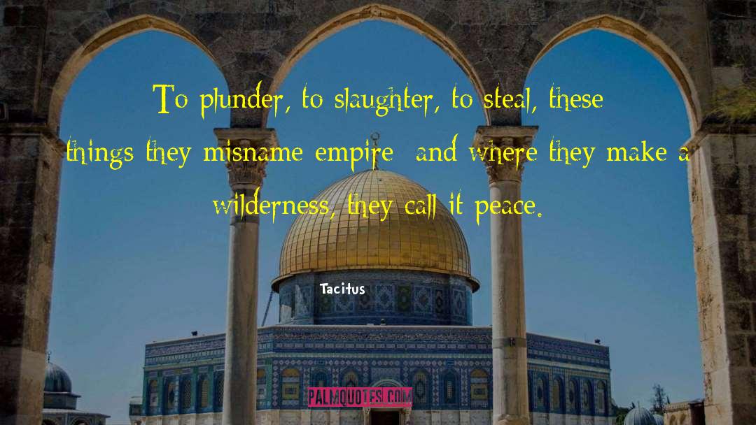 Tacitus Quotes: To plunder, to slaughter, to