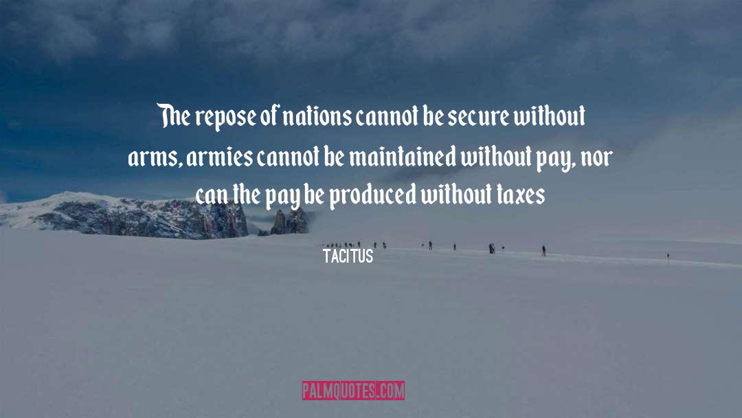 Tacitus Quotes: The repose of nations cannot