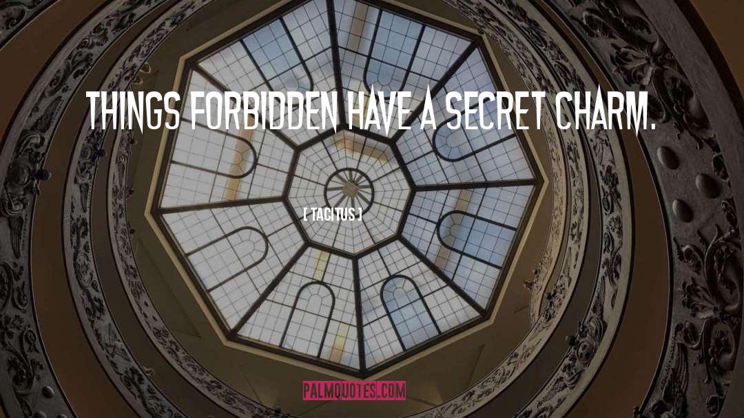 Tacitus Quotes: Things forbidden have a secret