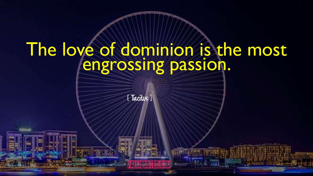 Tacitus Quotes: The love of dominion is