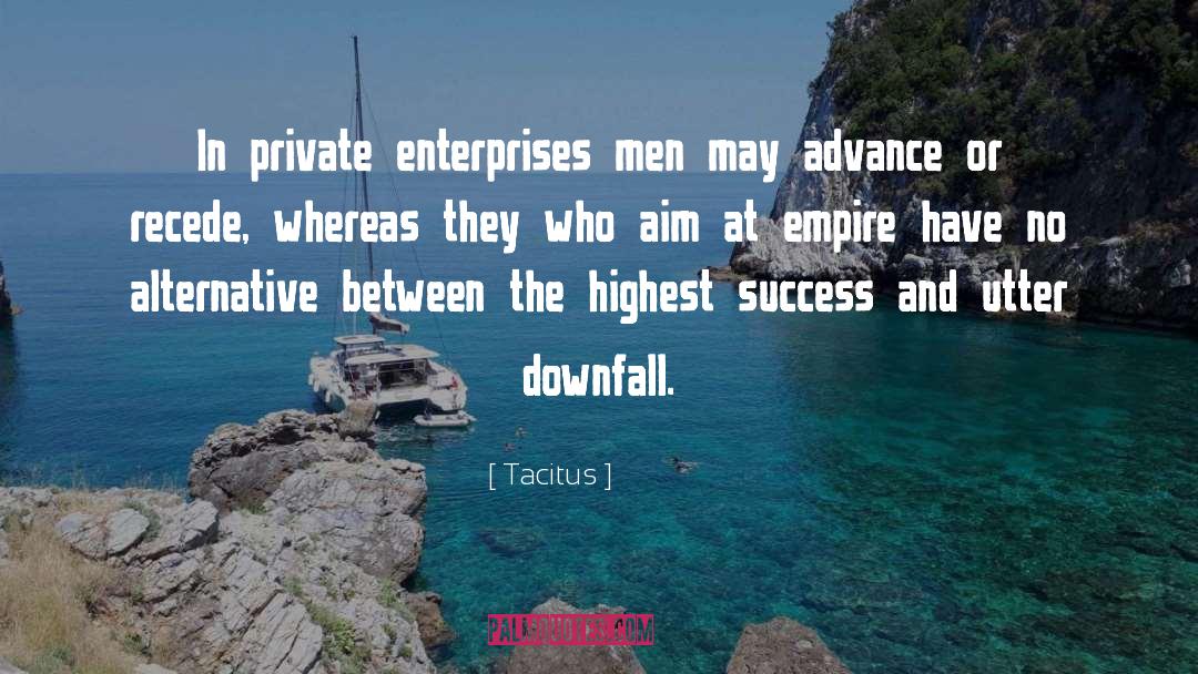 Tacitus Quotes: In private enterprises men may