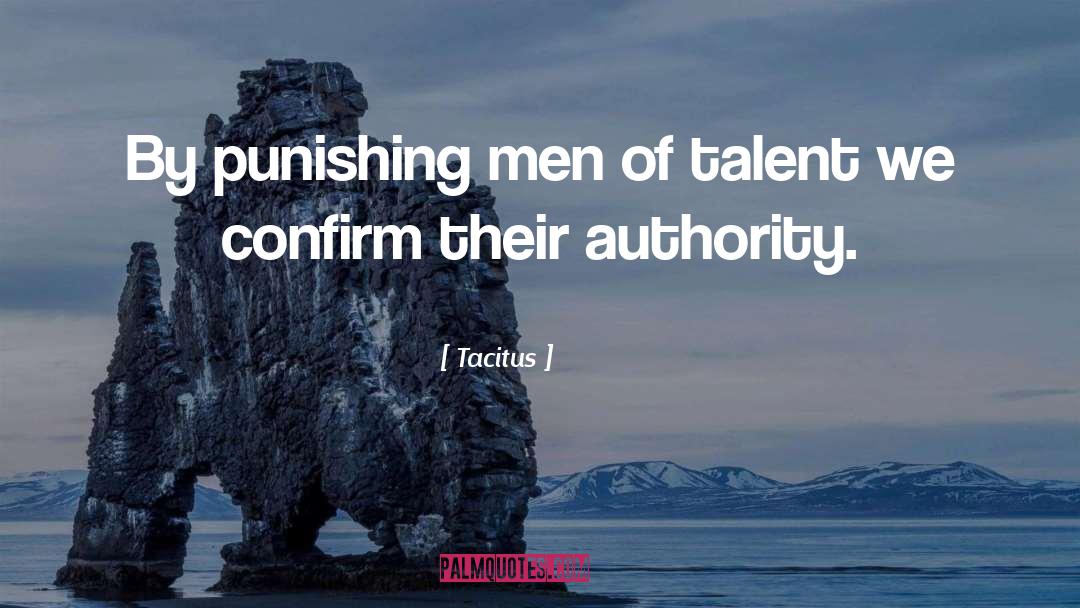 Tacitus Quotes: By punishing men of talent