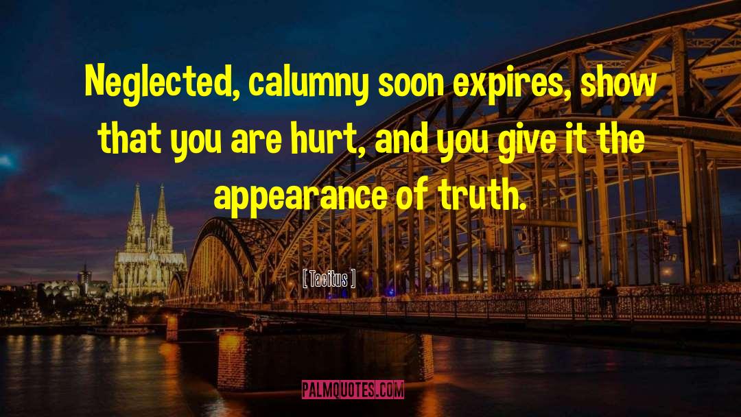 Tacitus Quotes: Neglected, calumny soon expires, show