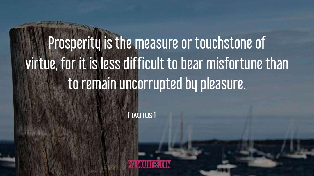 Tacitus Quotes: Prosperity is the measure or