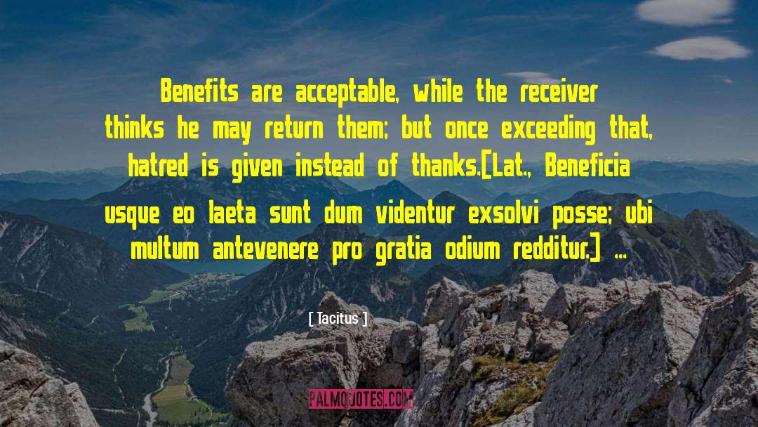 Tacitus Quotes: Benefits are acceptable, while the