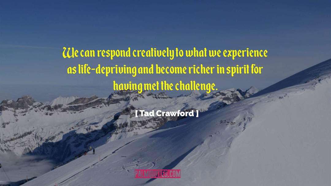 Tad Crawford Quotes: We can respond creatively to