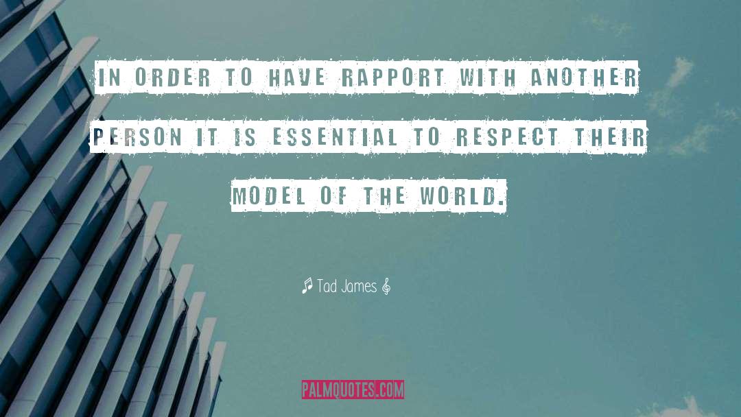 Tad James Quotes: In order to have rapport